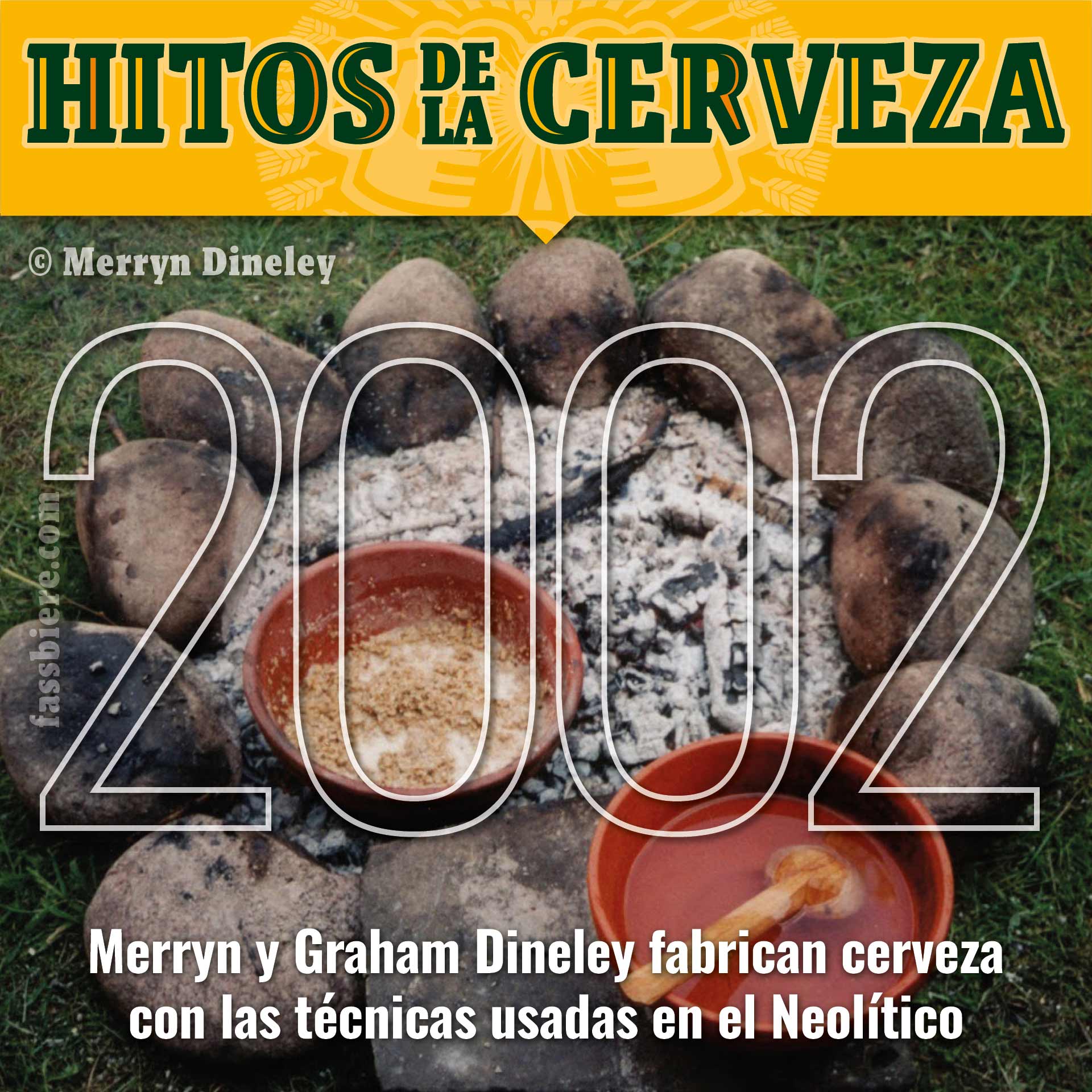 Hitos de la Cerveza en Fassbiere: 2002. La arqueóloga experimental Merryn Dineley fabrica cerveza utilizando métodos y herramientas similares a los empleados en el Neolítico.